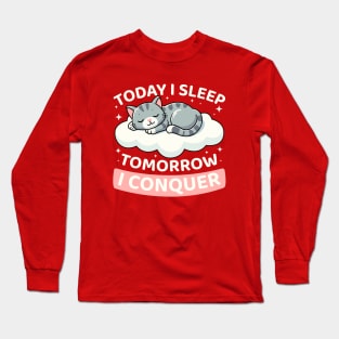 Today I Sleep Tomorrow I Conquer Long Sleeve T-Shirt